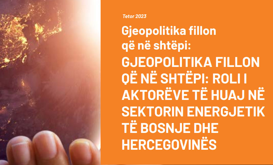 Gjeopolitika fillon që në shtëpi: GJEOPOLITIKA FILLON QË NË SHTËPI: ROLI I AKTORËVE TË HUAJ NË SEKTORIN ENERGJETIK TË BOSNJE DHE HERCEGOVINËS